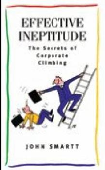Paperback Effective Ineptitude: The secrets of corporate climbing by John Smartt (1998-08-01) Book