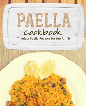 Paperback Paella Cookbook: Timeless Paella Recipes for the Family Book
