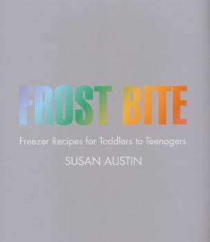 Paperback Frost Bite: Freezer Recipes for Toddlers to Teenagers Book