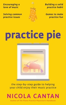Paperback Practice Pie: The step-by-step guide to helping your child enjoy their music practice Book