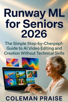 Paperback Runway ML for Seniors 2026: The Simple Step-by-Step Guide to AI Video Editing and Creation Without Technical Skills. Book
