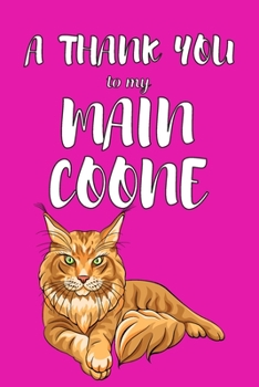 Paperback A Thank You To My Main Coone: Perfect Gratitude Journal For All Cat Owner To Cultivate Happiness Book