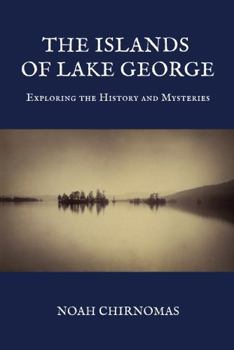 The Islands of Lake George: Exploring the History and Mysteries