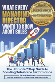 Paperback What Every Managing Director Wants to Know about Sales: The Ultimate 7 Step Guide to Boosting Salesforce Performance Book