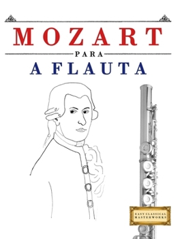 Mozart para a Flauta: 10 peças fáciles para a Flauta livro para principiantes (Portuguese Edition)