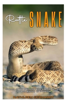 Paperback Rattle Snake: Masters of the American Wide and in-dept Natural History of Evolution. Book