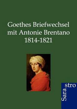 Paperback Goethes Briefwechsel mit Antonie Brentano 1814-1821 [German] Book