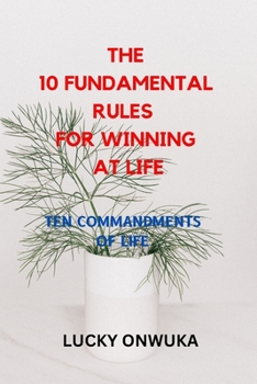 Paperback The 10 Fundamental Rule for winning at life.: The Ten Commandments of life. Book