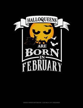 Paperback Halloqueens Are Born in February: Graph Paper Notebook - 0.25 Inch (1/4) Squares Book