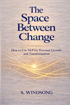 Paperback The Space Between Change: How to Use Nlp for Personal Growth and Transformation Book
