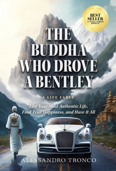 Hardcover The Buddha Who Drove a Bentley: Live Your Most Authentic Life, Find True Happiness, and Have It All Book