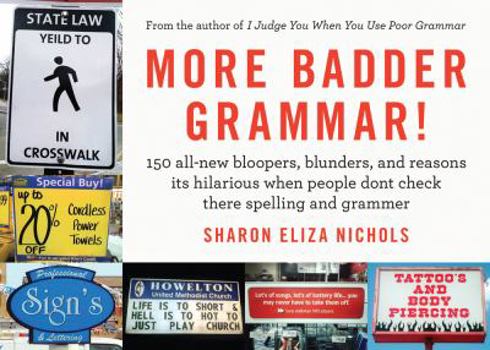 Paperback More Badder Grammar!: 150 All-New Bloopers, Blunders, and Reasons Its Hilarious When People Dont Check There Spelling and Grammer Book