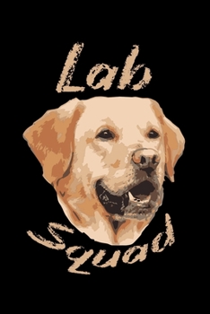 Paperback Lab Squad: Blank Lined Journal Notebook, 6" x 9", labrador journal, labrador notebook, Ruled, Writing Book, Notebook for labrador Book