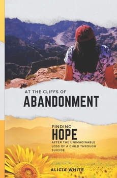 Paperback At the Cliffs of Abandonment: Finding Hope After the Unimageable Loss of a Child Through Suicide Book