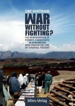 Paperback War without Fighting?: The Reintegration of Former Combatants in Afghanistan seen through the Lens of Strategic Thought [German] Book