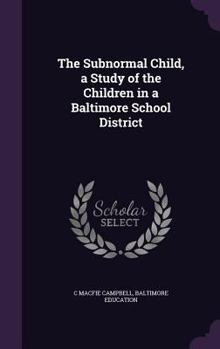 Hardcover The Subnormal Child, a Study of the Children in a Baltimore School District Book