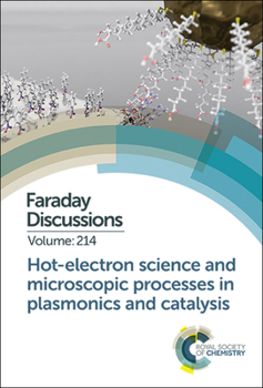 Hardcover Hot-Electron Science and Microscopic Processes in Plasmonics and Catalysis: Faraday Discussion 214 Book