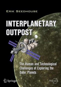 Paperback Interplanetary Outpost: The Human and Technological Challenges of Exploring the Outer Planets Book