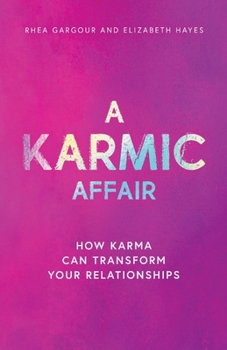 A Karmic Affair: How Karma Can Transform Your Relationships