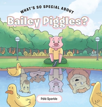 Hardcover What's So Special about Bailey Piggles? Book