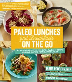 Paperback Paleo Lunches and Breakfasts on the Go: The Solution to Gluten-Free Eating All Day Long with Delicious, Easy and Portable Primal Meals Book