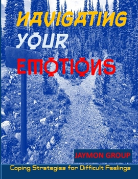 Navigation Your Emotions: Coping Strategies for Difficult Feelings