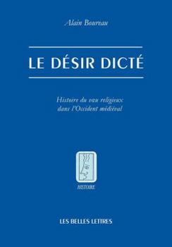 Paperback Le Desir Dicte: Histoire Du Vu Religieux Dans l'Occident Medieval [French] Book