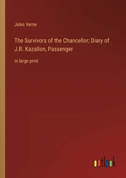 Paperback The Survivors of the Chancellor; Diary of J.R. Kazallon, Passenger: in large print Book