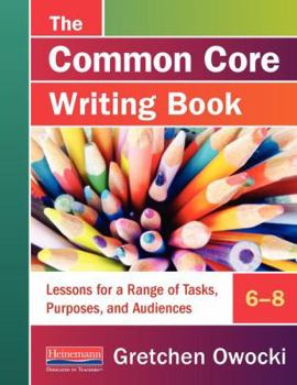 Spiral-bound The Common Core Writing Book, 6-8: Lessons for a Range of Tasks, Purposes, and Audiences Book