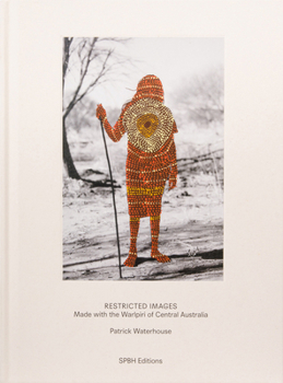 Hardcover Patrick Waterhouse: Restricted Images: Made with the Warlpiri of Central Australia Book