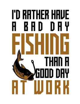 Paperback I'd rather have a bad day fishing than a good day at work: Composition notebook journal, Perfect gift item Book