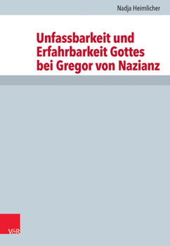 Hardcover Unfassbarkeit Und Erfahrbarkeit Gottes Bei Gregor Von Nazianz [German] Book