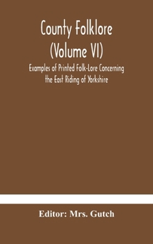 Hardcover County folklore (Volume VI); Examples of Printed Folk-Lore Concerning the East Riding of Yorkshire Book