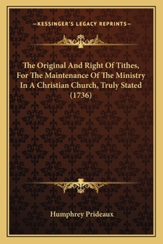 Paperback The Original And Right Of Tithes, For The Maintenance Of The Ministry In A Christian Church, Truly Stated (1736) Book
