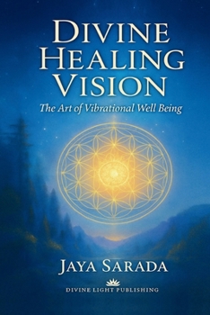 Divine Healing Vision: The Art of Vibrational Well-Being