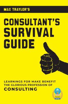 Paperback Consultant's Survival Guide: Learnings for Make Benefit the Glorious Profession of Consulting Book