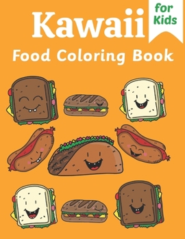Kawaii Food Coloring Book For Kids: Cute and Easy Kawaii Food Designs including Cupcakes, Chocolate, Apples and Pizza