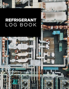Refrigerant Log Book: Logbook for Refrigeration Engineers: Keep a detailed record of work carried out: Vol. 1
