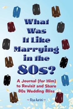 What Was It Like Marrying in the 80s?: A Journal (for Him) to Revisit and Share 80s Wedding Bliss