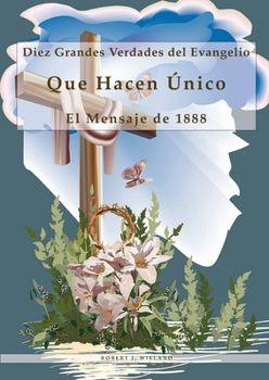 Paperback Diez Grandes Verdades del Evangelio: Que Hacen Único El Mensaje de 1888, 1888 reexaminado, lecciones sobre la fe, el mensaje del tercer angel, 1844 he [Spanish] [Large Print] Book