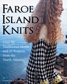 Hardcover Faroe Island Knits: Over 50 Traditional Motifs and 25 Projects from the North Atlantic Book