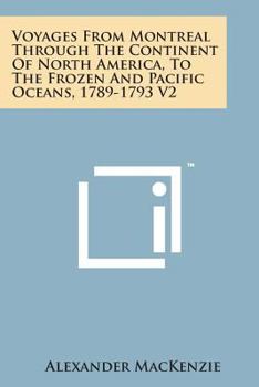 Paperback Voyages from Montreal Through the Continent of North America, to the Frozen and Pacific Oceans, 1789-1793 V2 Book