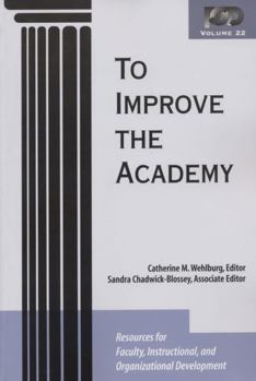 Paperback To Improve the Academy: Resources for Faculty, Instructional, and Organizational Development Book