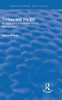 Turkey and the Eu: An Awkward Candidate for EU Membership?: An Awkward Candidate for EU Membership?