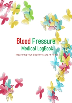 Paperback Blood Pressure Medical LogBook: Measuring and Monitor Blood Pressure At Home - Logbook Journal to Record Systolic (Upper Number) & Diastolic (Lower Nu Book