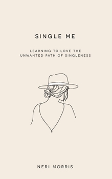 Paperback Single Me: Learning to Love the Unwanted Path of Singleness Book