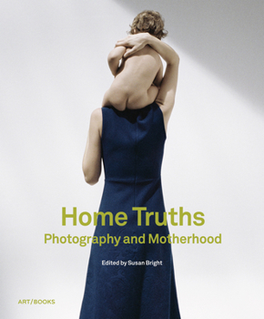 Hardcover Home Truths: Photography and Motherhood Book