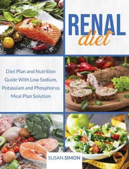 Hardcover Renal Diet: Diet Plan and Nutrition Guide With Low Sodium, Potassium and Phosphorus Meal Plan Solution Book