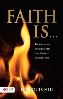 Paperback Faith Is...: The Assurance of Things Hoped For, the Evidence of Things Not Seen. Book