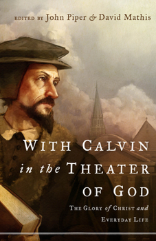 Paperback With Calvin in the Theater of God: The Glory of Christ and Everyday Life Book